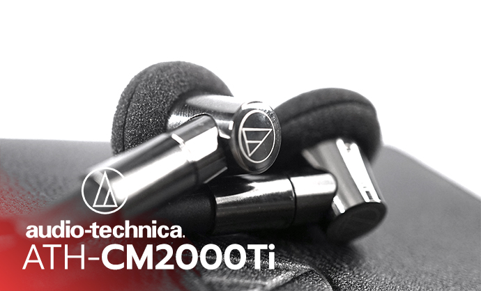 หูฟัง Earbuds ที่ Premium ที่สุดในท้องตลาดตอนนี้กับ Audio-Technica ATH-CM2000Ti