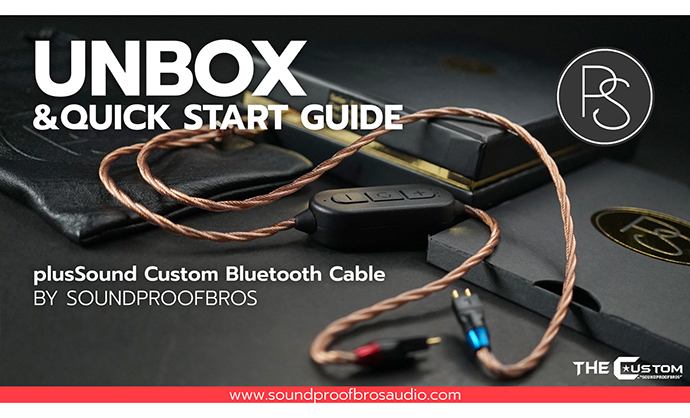 UNBOX & QUICK START GUIDE plusSound Custom Bluetooth Cable By Soundproofbros